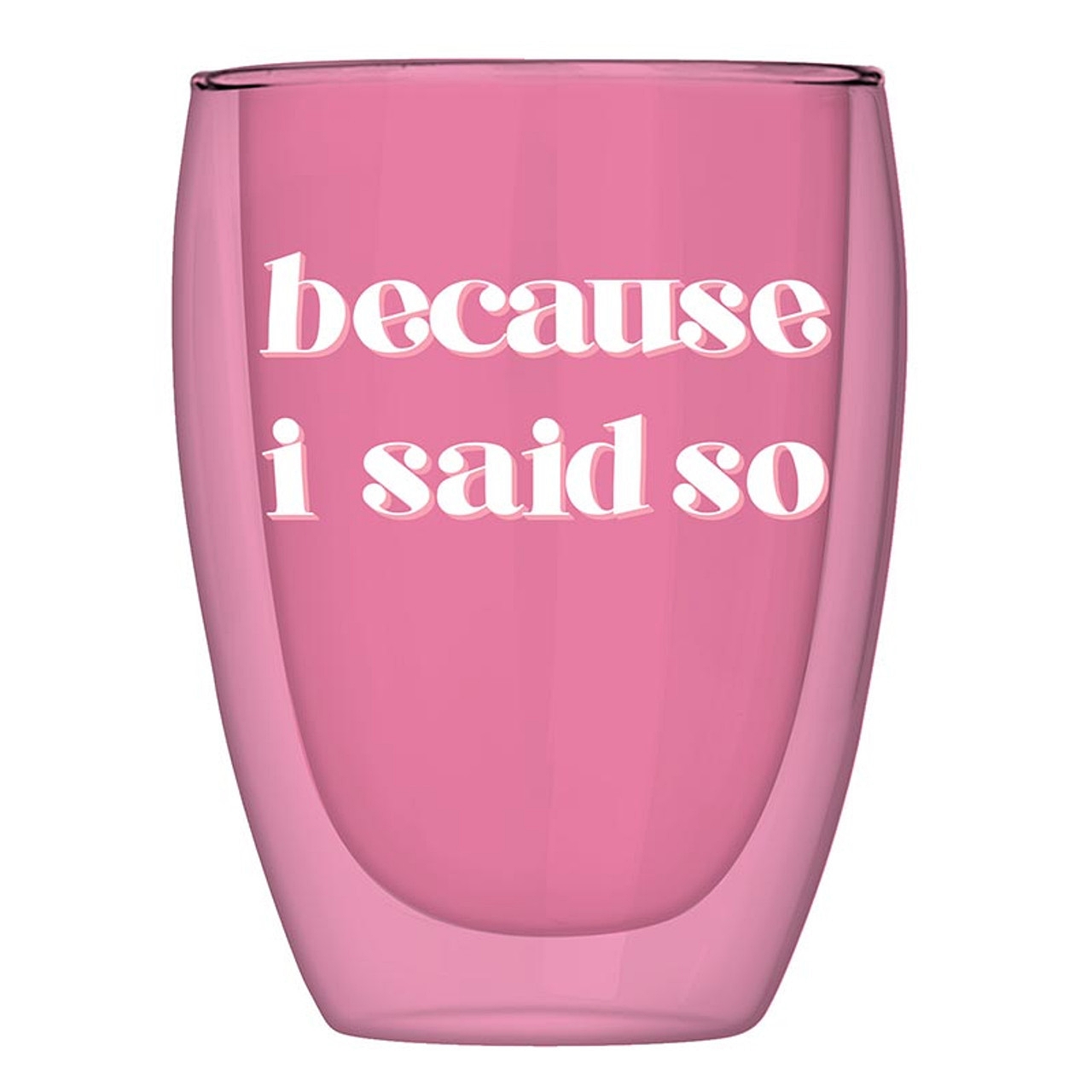 Double-Wall Pink Stemless Wine Glasses with 'Because I Said So' Graphic (Set of 6)