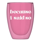 Double-Wall Pink Stemless Wine Glasses with 'Because I Said So' Graphic (Set of 6)
